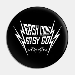 Easy Come, Easy Go Pin