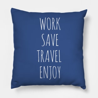 Work, Save, Travel, Enjoy Pillow