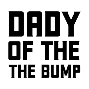 dady of the bump T-Shirt