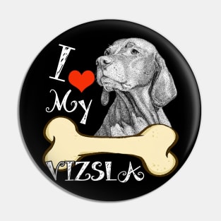 Vizsla T-Shirt - I Love My Vizsla Pin