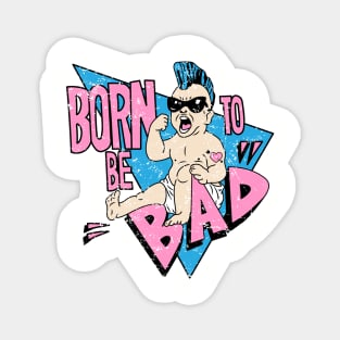 Born to be bad Magnet