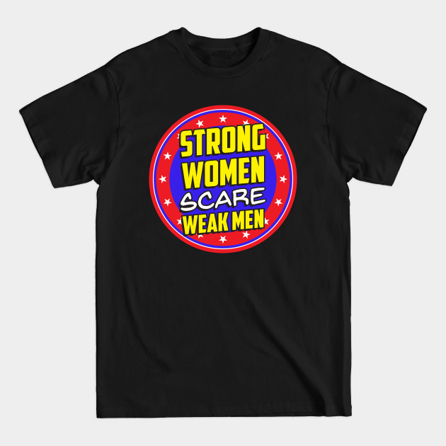 Strong Women Scare Weak Men - Wonder Woman - T-Shirt