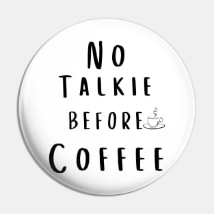 No Talkie Before Coffee Pin