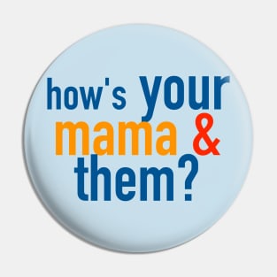 How's Your Mama and Them? Pin