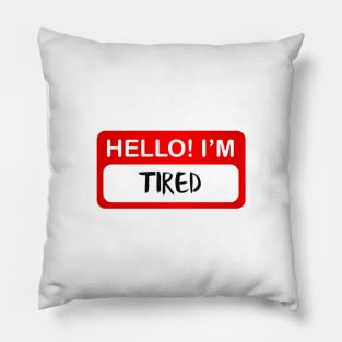 Hello Tired Pillow