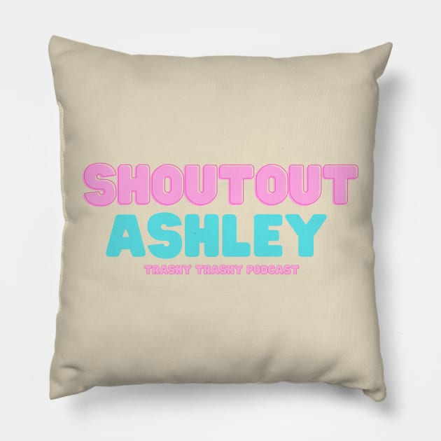 Shoutout Ashley Pillow by Trashy Trashy Podcast