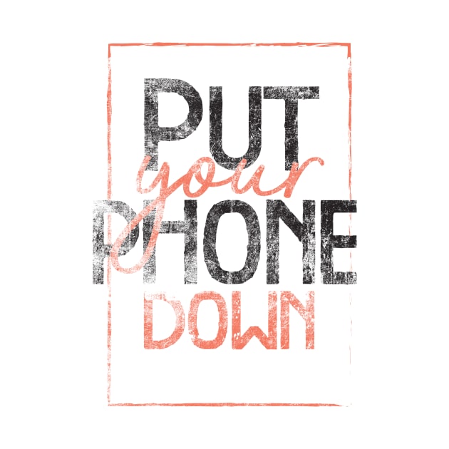 Put your phone down T-shirt by Sacrilence