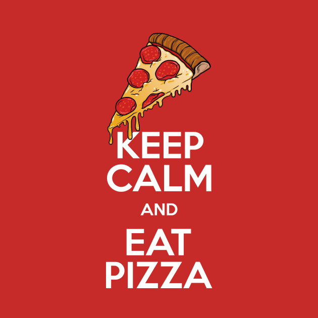 keep calm and eat pizza keep calm t shirt teepublic