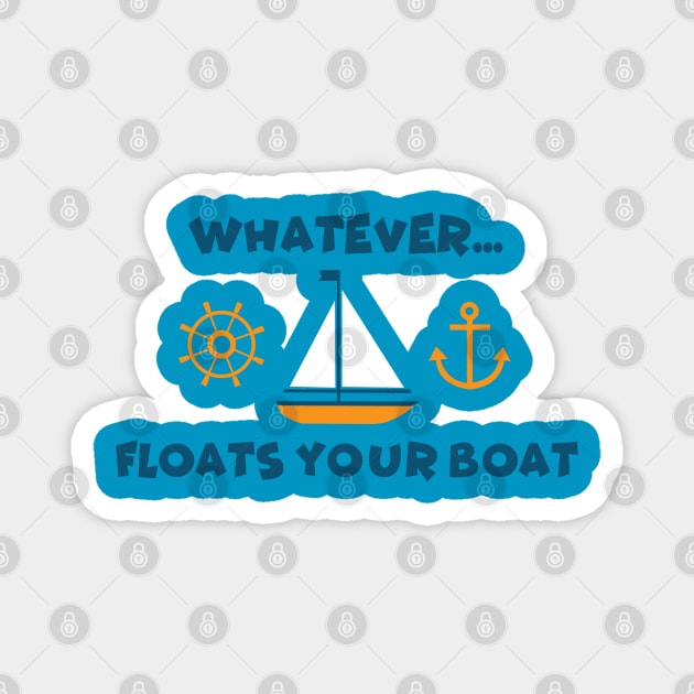 Wahtever Floats your Boat Magnet by wickeddecent