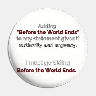 Go Skiing Before the World Ends Pin