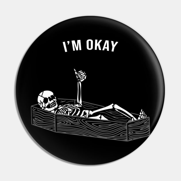 Skeleton I'm Ok Okay - I Think I'm OK Pin by joneK