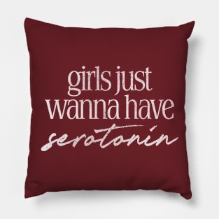Girls Just Wanna Have Serotonin Pillow