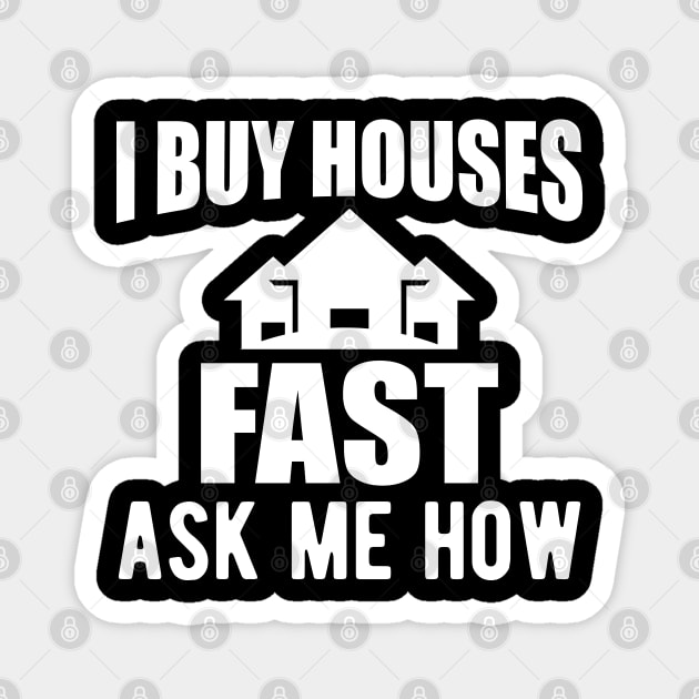 Real Estate - I buy houses fast ask me how Magnet by KC Happy Shop