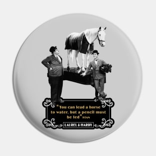 Laurel & Hardy Quotes: 'You Can Lead A Horse To Water, But A Pencil Must Be Led' Pin