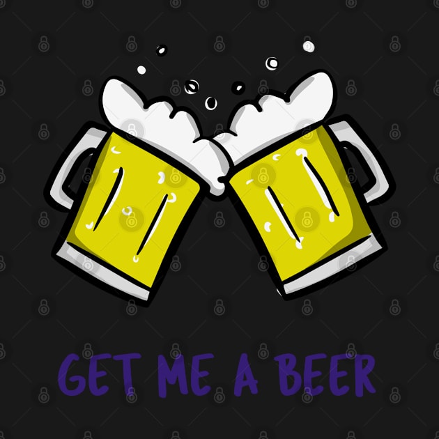 Get Me A Beer by BeerShirtly01