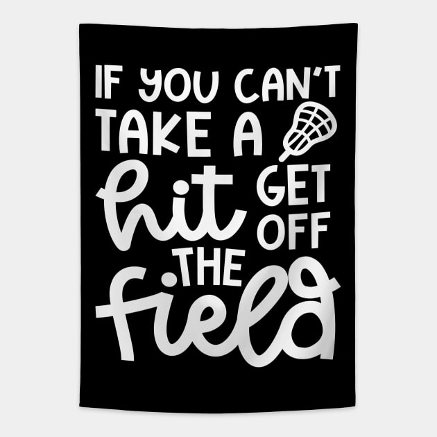 If You Can’t Take A Hit Get Off The Field Lacrosse Funny Tapestry by GlimmerDesigns