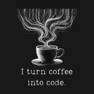 I Turn Coffee Into Code - Coding Design T-Shirt