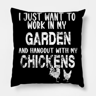 I JUST WANT TO WORK IN MY GARDEN AND HANGOUT WITH MY CHICKENS Pillow