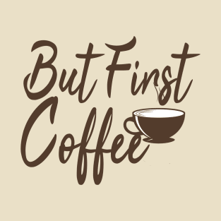 But First Coffe, Funny, Coffee Lover, Coffee Gift, Mom gift, Mom day, Weekend, Gift for her, Coffee lovers tee, Humor mom T-Shirt