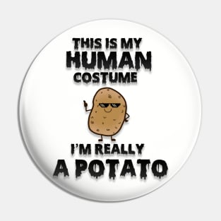 This is my human costume i'm really a potato Pin