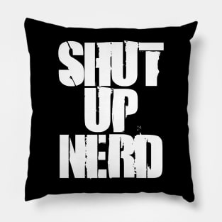 Shut Up Nerd - Stencil Pillow