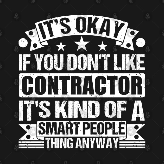 It's Okay If You Don't Like Contractor It's Kind Of A Smart People Thing Anyway Contractor Lover by Benzii-shop 