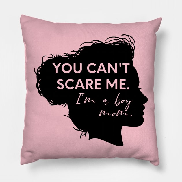 you can't scare me i'm a boy mom Pillow by nomadearthdesign