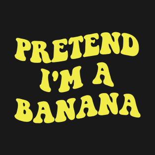 pretend i'm a banana T-Shirt