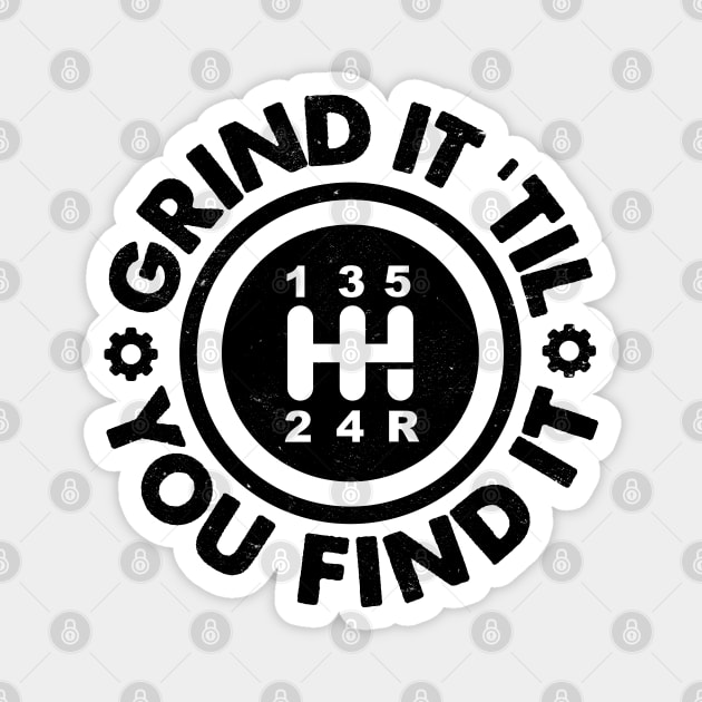 Grind It 'Til You Find It: Manual Stick Shift Transmission Humor Magnet by TwistedCharm