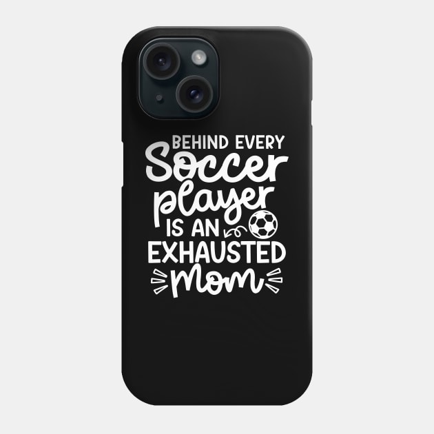 Behind Every Soccer Player Is An Exhausted Mom Boys Girls Cute Funny Phone Case by GlimmerDesigns