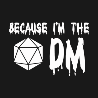 Because I'm The DM T-Shirt