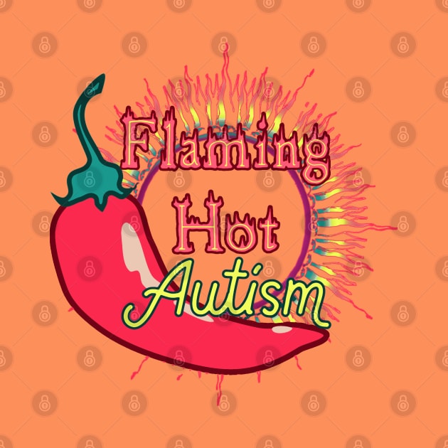 Flaming Hot Autism by LondonAutisticsStandingTogether