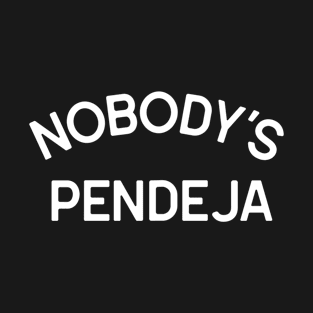 Nobody's Pendeja T-Shirt