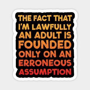 The fact that I'm lawfully an Adult is founded only on an Erroneous Assumption Magnet