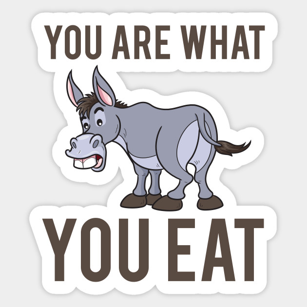 Donkey Ass Funny Are What You Eat Food Humor Crude You Are What You Eat Sticker Teepublic