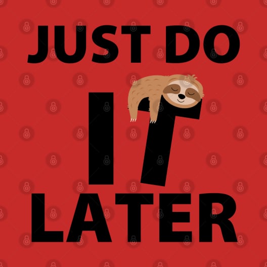 Discover Just Do It Later - Just Do It Later - T-Shirt