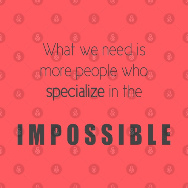 People Who Specialize In The Impossible by TeePwr