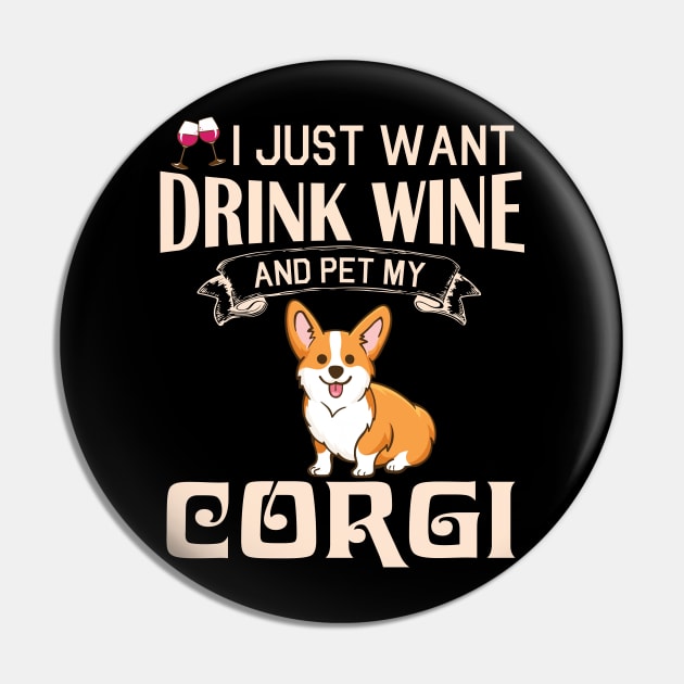 I Just Want Drink Wine And Pet My Corgi Dog Happy Dog Mother Father Mommy Daddy Drinker Summer Day Pin by bakhanh123