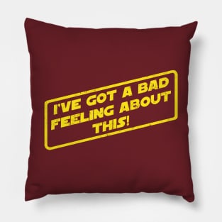 I've Got A Bad Feeling About This! Pillow