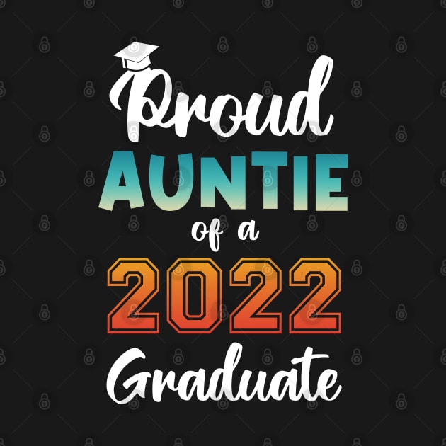 Proud Auntie of a 2022 Graduate by InfiniTee Design
