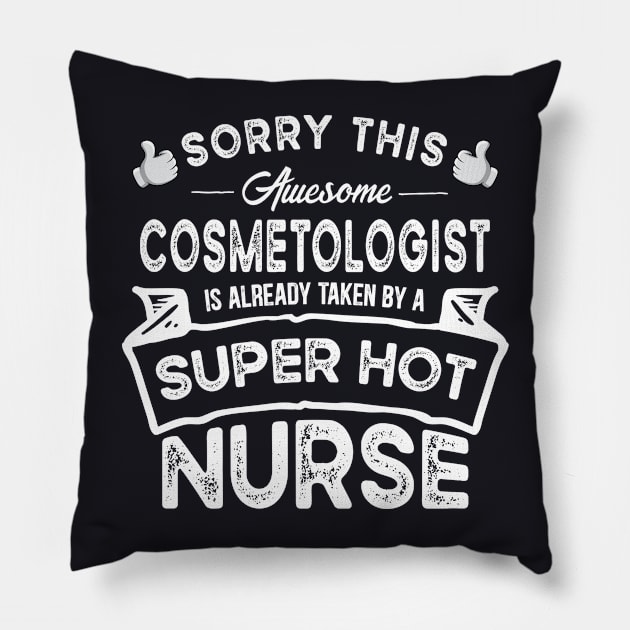 Sorry This Cosmetologist is Taken by a Nurse Funny Pillow by TeePalma