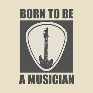 Born To Be a Musician T-Shirt