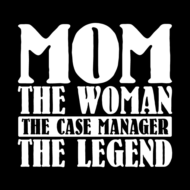 Mom The Woman The Case Manager The Legend by colorsplash