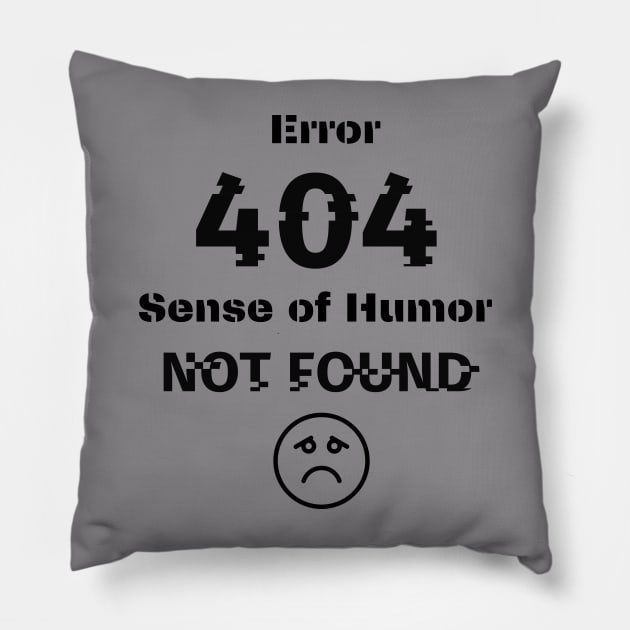 Error 404  Sense of Humor not found Pillow by CyberFather