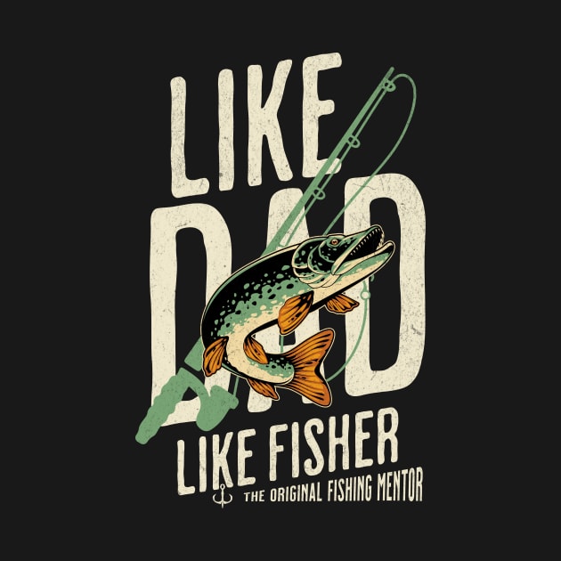 Fishing, like dad like fisher by Cheersshirts