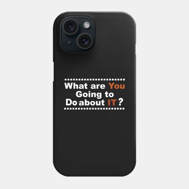 what are you going to do about it,Make us better Phone Case by Souna's Store