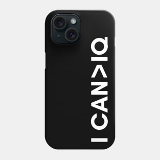 I can is greater than IQ Phone Case