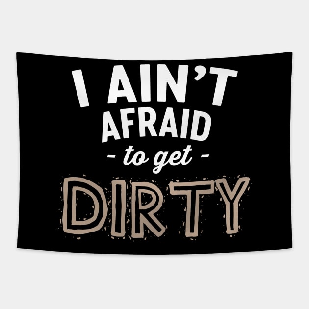 I ain't afraid to get dirty Tapestry by Blister