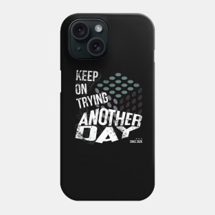 Keep on trying another day Phone Case