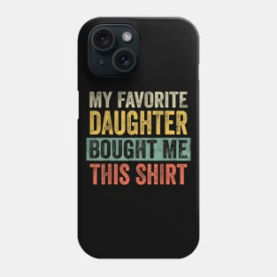 Mens My Favorite Daughter Bought Me This Shirt Phone Case